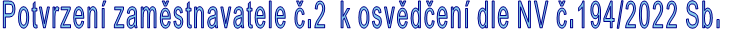 Potvrzení zaměstnavatele č.2  k osvědčení dle NV č.194/2022 Sb.